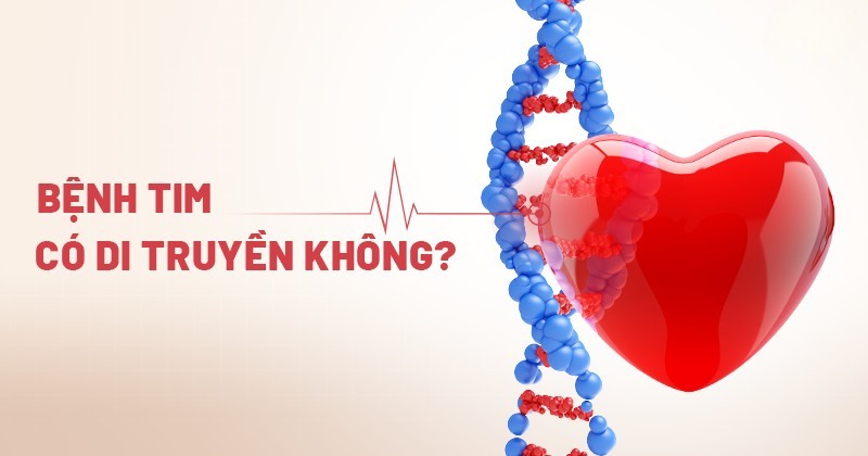 Bệnh tim có di truyền không? Nguyên nhân, dấu hiệu và cách trị