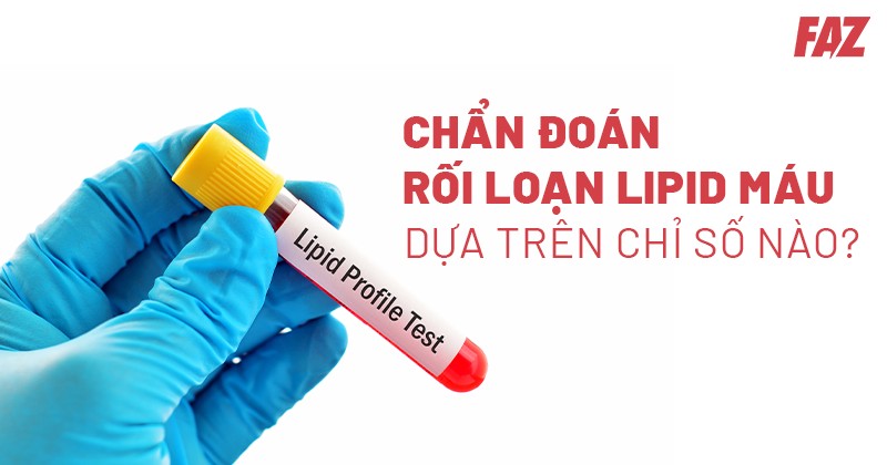 Chẩn đoán rối loạn lipid máu tiêu chuẩn ra sao? Lưu ý những gì?