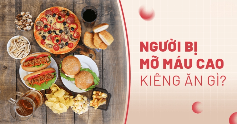 mỡ máu cao kiêng ăn gì