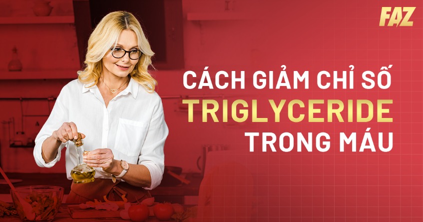 5 cách giảm chỉ số Triglyceride trong máu hiệu quả, an toàn