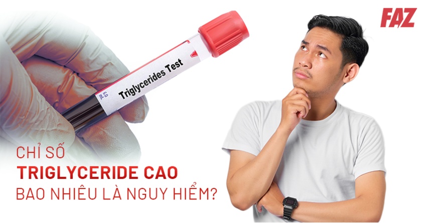 Chỉ số Triglyceride cao bao nhiêu là nguy hiểm? Định lượng cần lưu ý