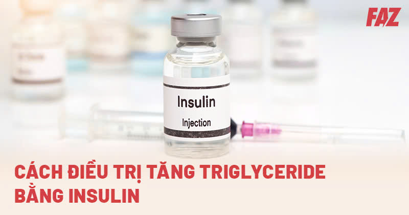 Cách điều trị tăng Triglyceride bằng insulin hiệu quả và an toàn