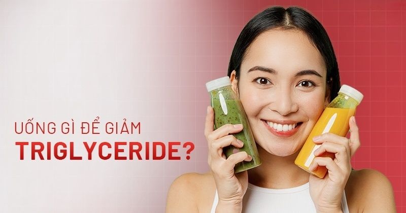 Uống gì để giảm Triglyceride hiệu quả? 11 loại đồ uống khuyên dùng