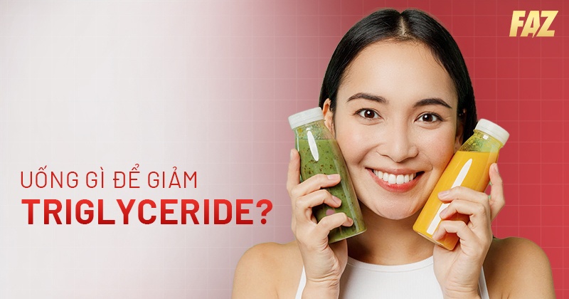 Uống gì để giảm Triglyceride hiệu quả? 11 loại đồ uống khuyên dùng