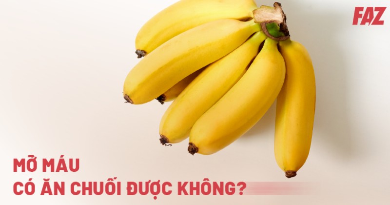 Mỡ máu có ăn được chuối không? Nên dùng như thế nào?