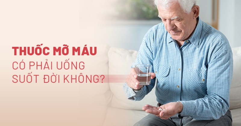Thuốc mỡ máu có phải uống suốt đời không? Khi nào ngưng?