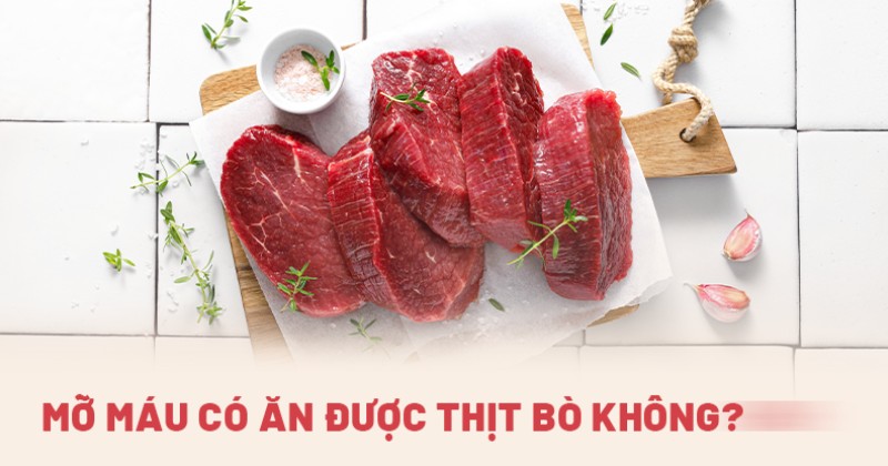 Bị mỡ máu có ăn được thịt bò không? Ăn bao nhiêu thì tốt?