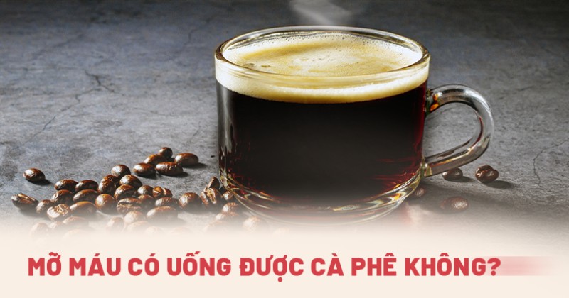 Người bị mỡ máu có uống được cà phê không? Cafe sữa thì sao?